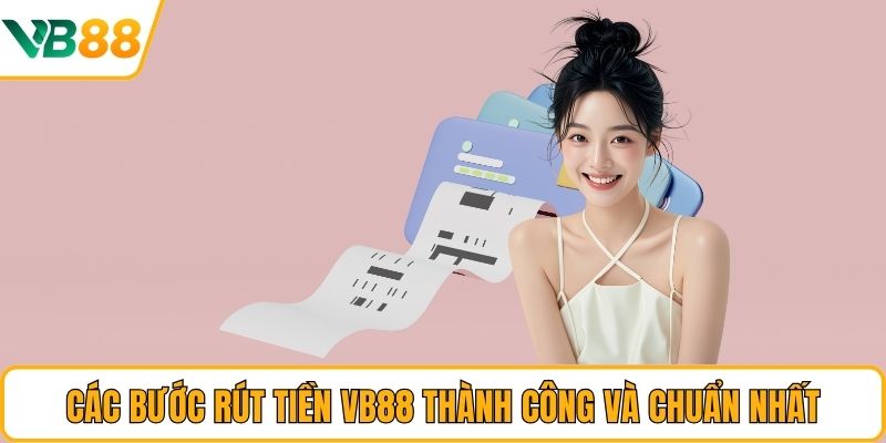Các bước rút tiền VB88 thành công và chuẩn nhất Các bước rút tiền VB88 thành công và chuẩn nhất