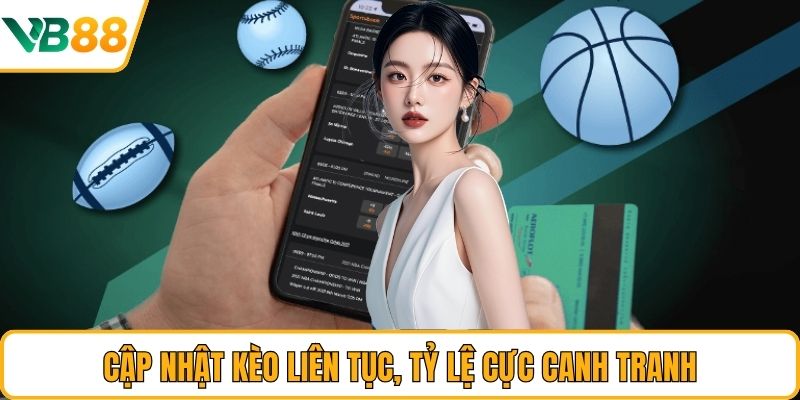 Cập nhật kèo liên tục, tỷ lệ cực canh tranh Cập nhật kèo liên tục, tỷ lệ cực canh tranh