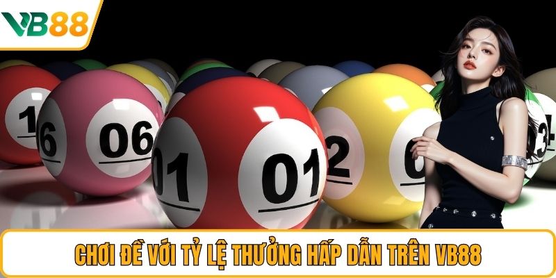 Chơi đề với tỷ lệ thưởng hấp dẫn trên VB88 Chơi đề với tỷ lệ thưởng hấp dẫn trên VB88