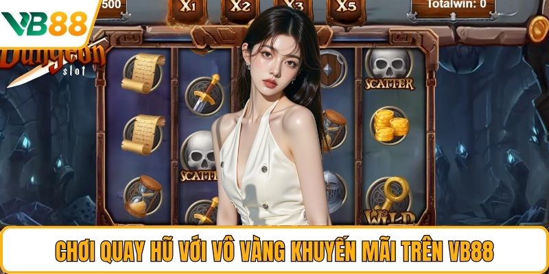 Chơi quay hũ với vô vàng khuyến mãi trên VB88