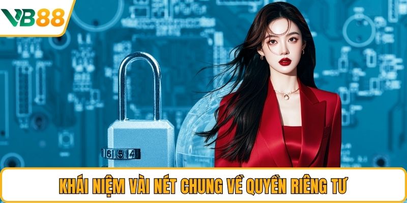 Khái niệm vài nét chung về quyền riêng tư Khái niệm vài nét chung về quyền riêng tư