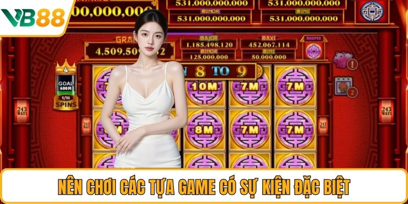 Nên chơi các tựa game có sự kiện đặc biệt Nên chơi các tựa game có sự kiện đặc biệt