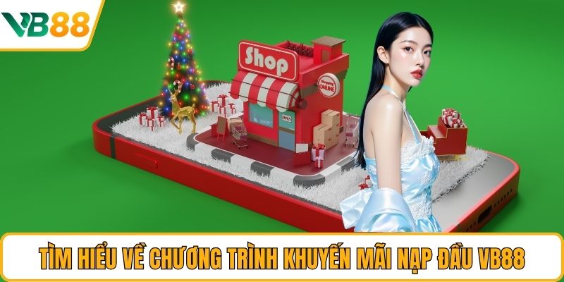 Tìm hiểu về chương trình khuyến mãi nạp đầu VB88 Tìm hiểu về chương trình khuyến mãi nạp đầu VB88