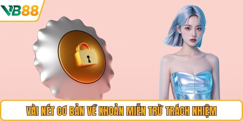 Vài nét cơ bản về khoản miễn trừ trách nhiệm Vài nét cơ bản về khoản miễn trừ trách nhiệm